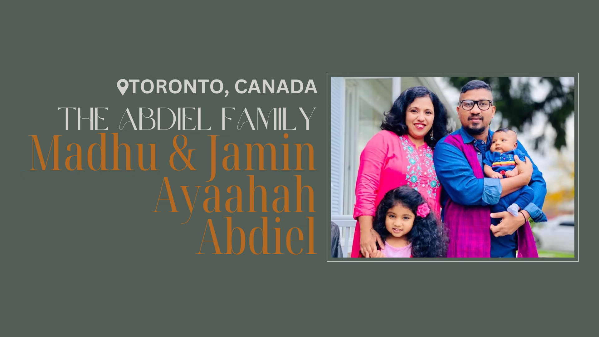 The Abdiel Family — Madhu & Jamin, Ayaahah, Abdiel — Toronto, Canada